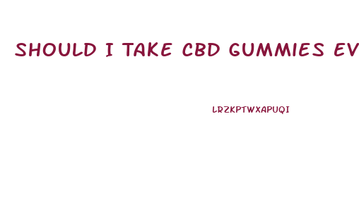 Should I Take Cbd Gummies Everyday