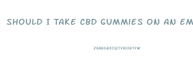 Should I Take Cbd Gummies On An Empty Stomach