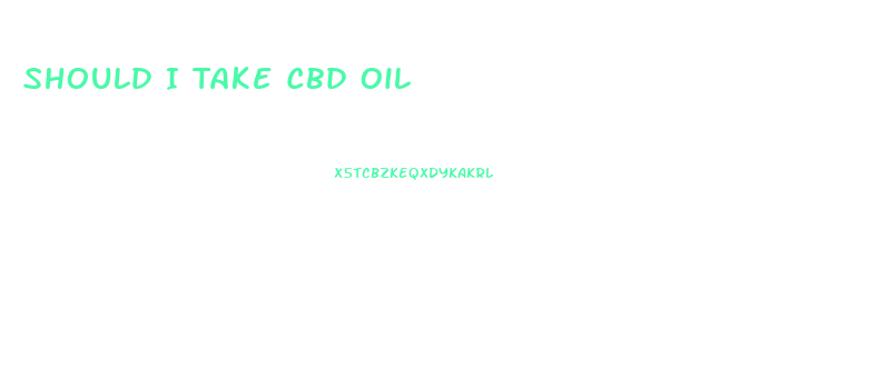 Should I Take Cbd Oil