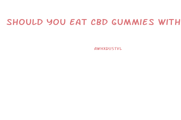 Should You Eat Cbd Gummies With Food