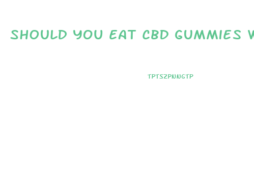 Should You Eat Cbd Gummies With Food