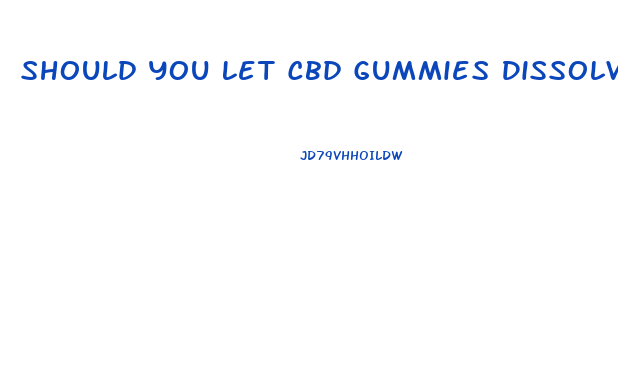 Should You Let Cbd Gummies Dissolve In Your Mouth