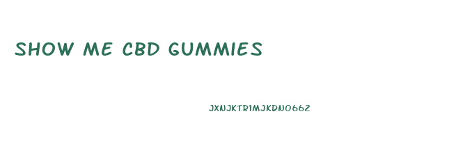 Show Me Cbd Gummies
