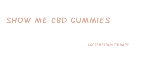 Show Me Cbd Gummies