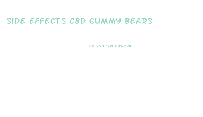 Side Effects Cbd Gummy Bears