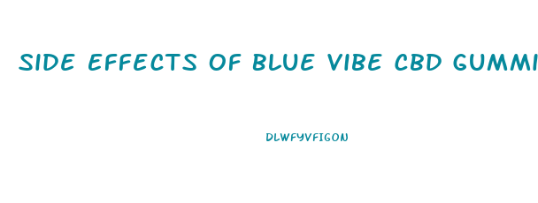 Side Effects Of Blue Vibe Cbd Gummies