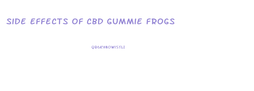 Side Effects Of Cbd Gummie Frogs