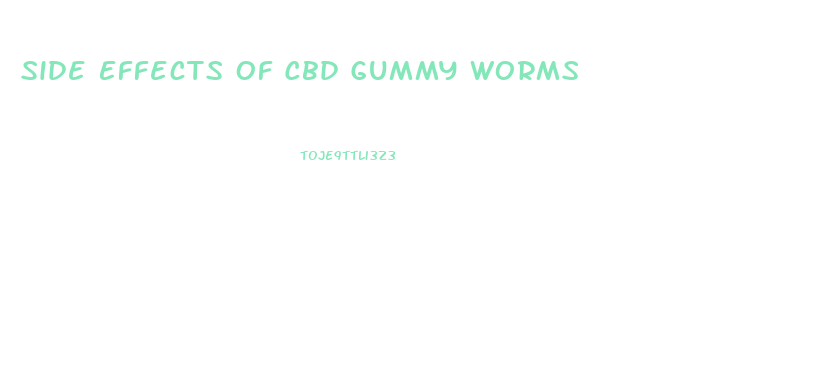 Side Effects Of Cbd Gummy Worms