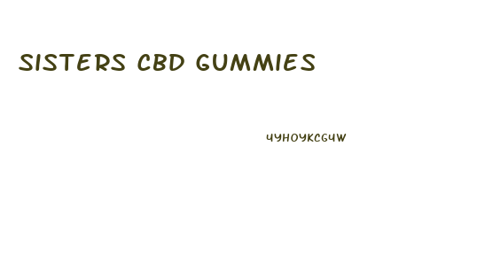 Sisters Cbd Gummies