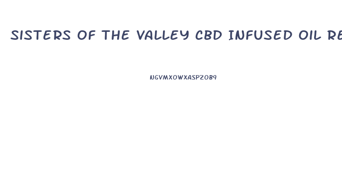 Sisters Of The Valley Cbd Infused Oil Review