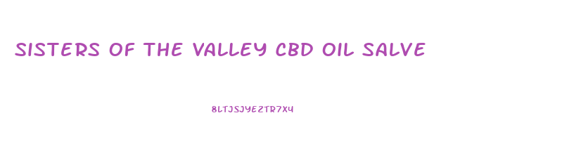 Sisters Of The Valley Cbd Oil Salve