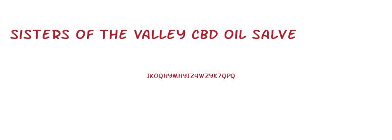 Sisters Of The Valley Cbd Oil Salve