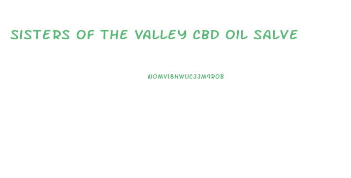 Sisters Of The Valley Cbd Oil Salve