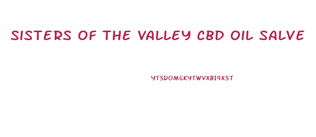 Sisters Of The Valley Cbd Oil Salve