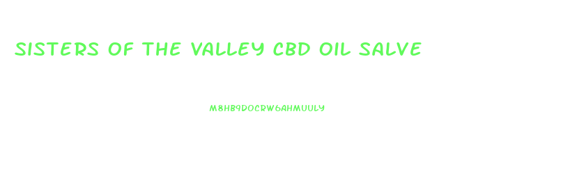 Sisters Of The Valley Cbd Oil Salve
