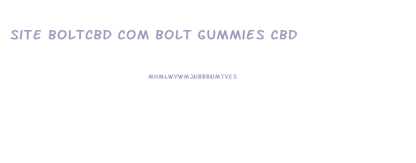Site Boltcbd Com Bolt Gummies Cbd