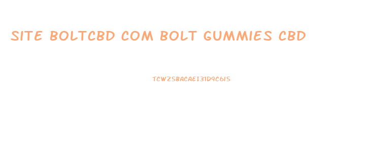 Site Boltcbd Com Bolt Gummies Cbd