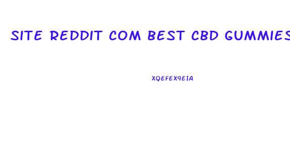 Site Reddit Com Best Cbd Gummies
