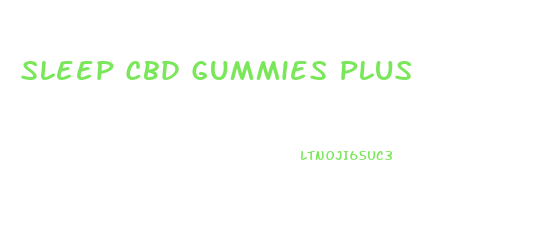 Sleep Cbd Gummies Plus