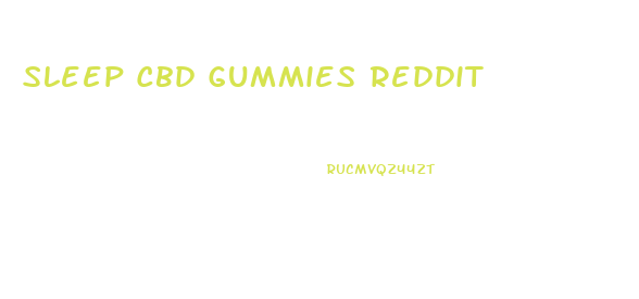 Sleep Cbd Gummies Reddit