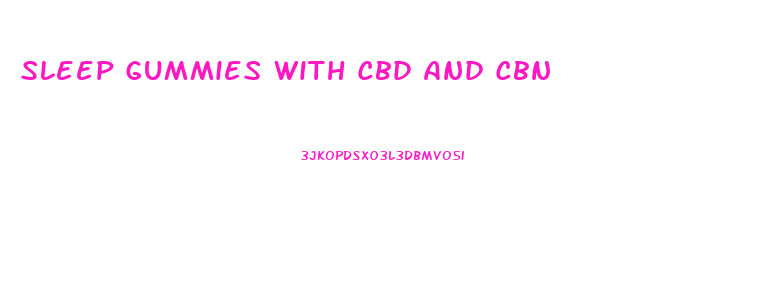 Sleep Gummies With Cbd And Cbn