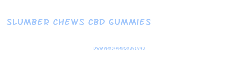 Slumber Chews Cbd Gummies