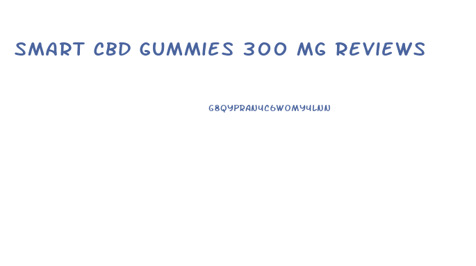 Smart Cbd Gummies 300 Mg Reviews