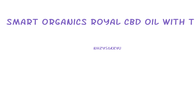 Smart Organics Royal Cbd Oil With Terpenes