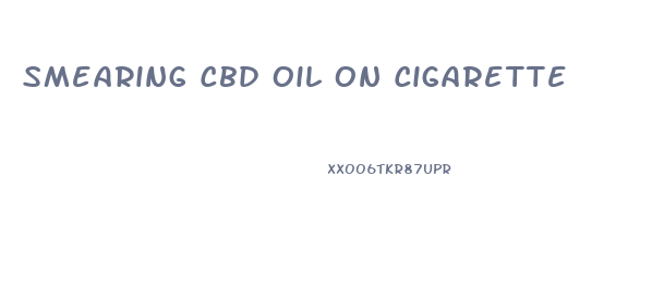 Smearing Cbd Oil On Cigarette