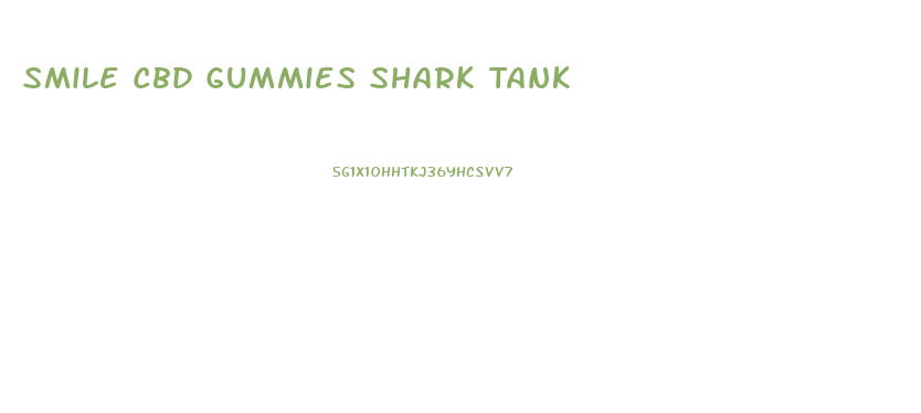 Smile Cbd Gummies Shark Tank