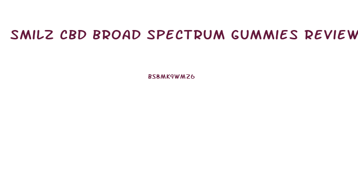 Smilz Cbd Broad Spectrum Gummies Reviews