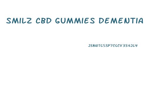 Smilz Cbd Gummies Dementia