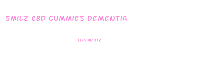 Smilz Cbd Gummies Dementia