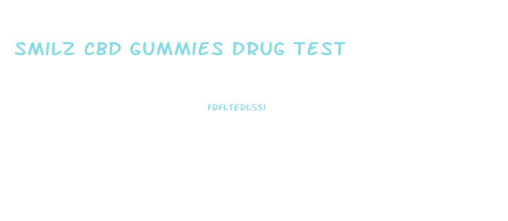 Smilz Cbd Gummies Drug Test