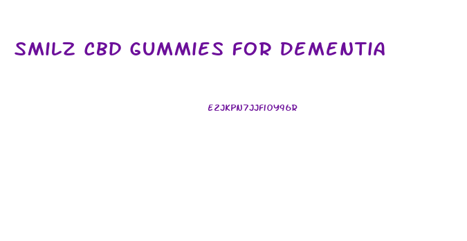 Smilz Cbd Gummies For Dementia