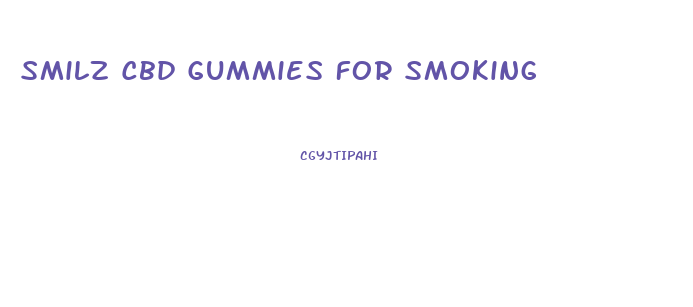 Smilz Cbd Gummies For Smoking
