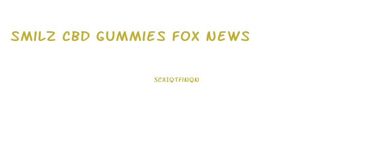 Smilz Cbd Gummies Fox News