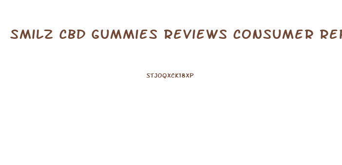 Smilz Cbd Gummies Reviews Consumer Reports