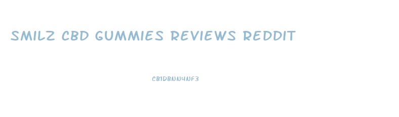 Smilz Cbd Gummies Reviews Reddit