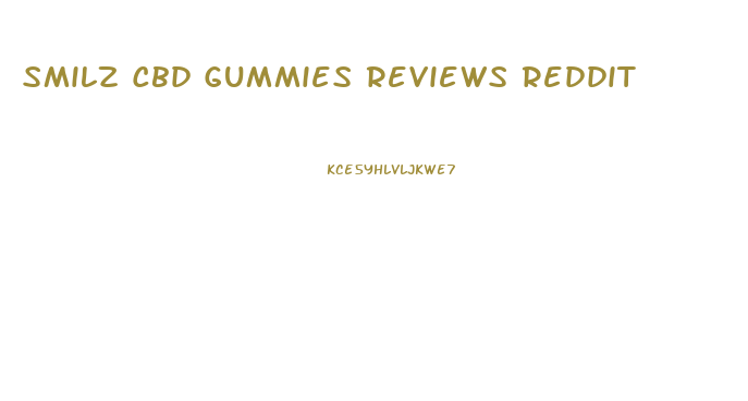 Smilz Cbd Gummies Reviews Reddit