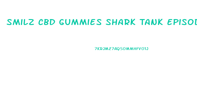 Smilz Cbd Gummies Shark Tank Episode