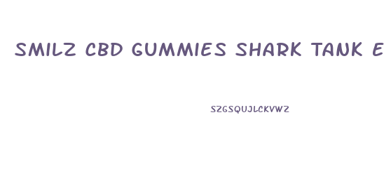 Smilz Cbd Gummies Shark Tank Episode