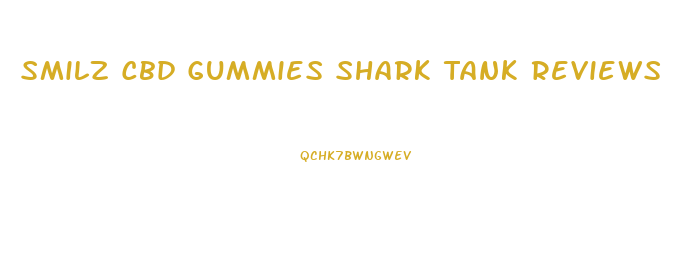 Smilz Cbd Gummies Shark Tank Reviews