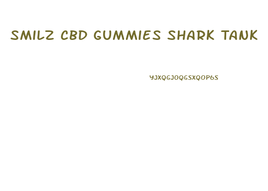 Smilz Cbd Gummies Shark Tank