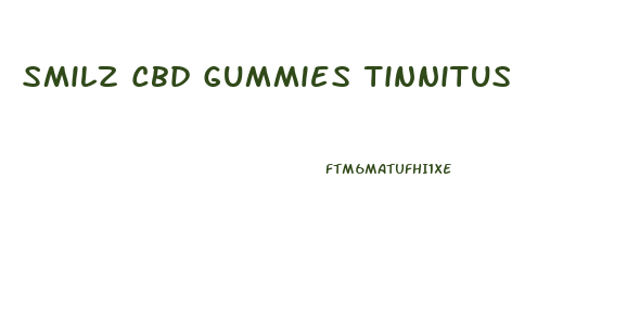 Smilz Cbd Gummies Tinnitus