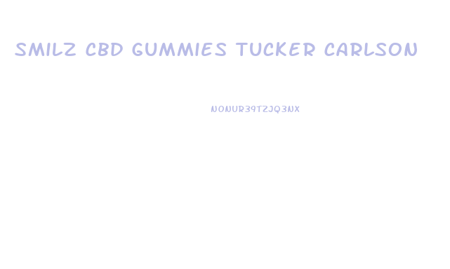 Smilz Cbd Gummies Tucker Carlson