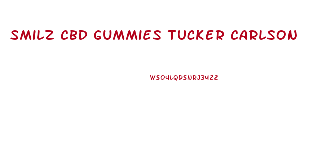 Smilz Cbd Gummies Tucker Carlson