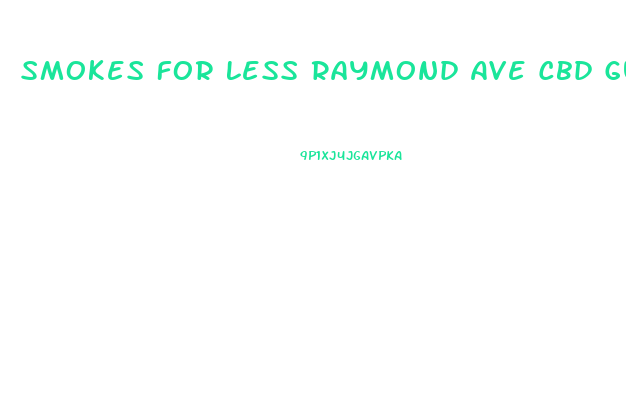Smokes For Less Raymond Ave Cbd Gummies