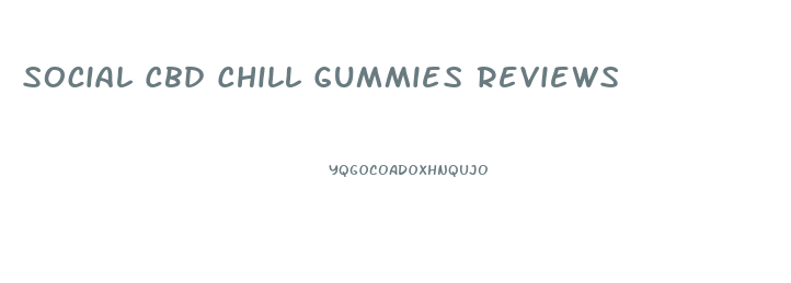 Social Cbd Chill Gummies Reviews