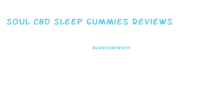 Soul Cbd Sleep Gummies Reviews